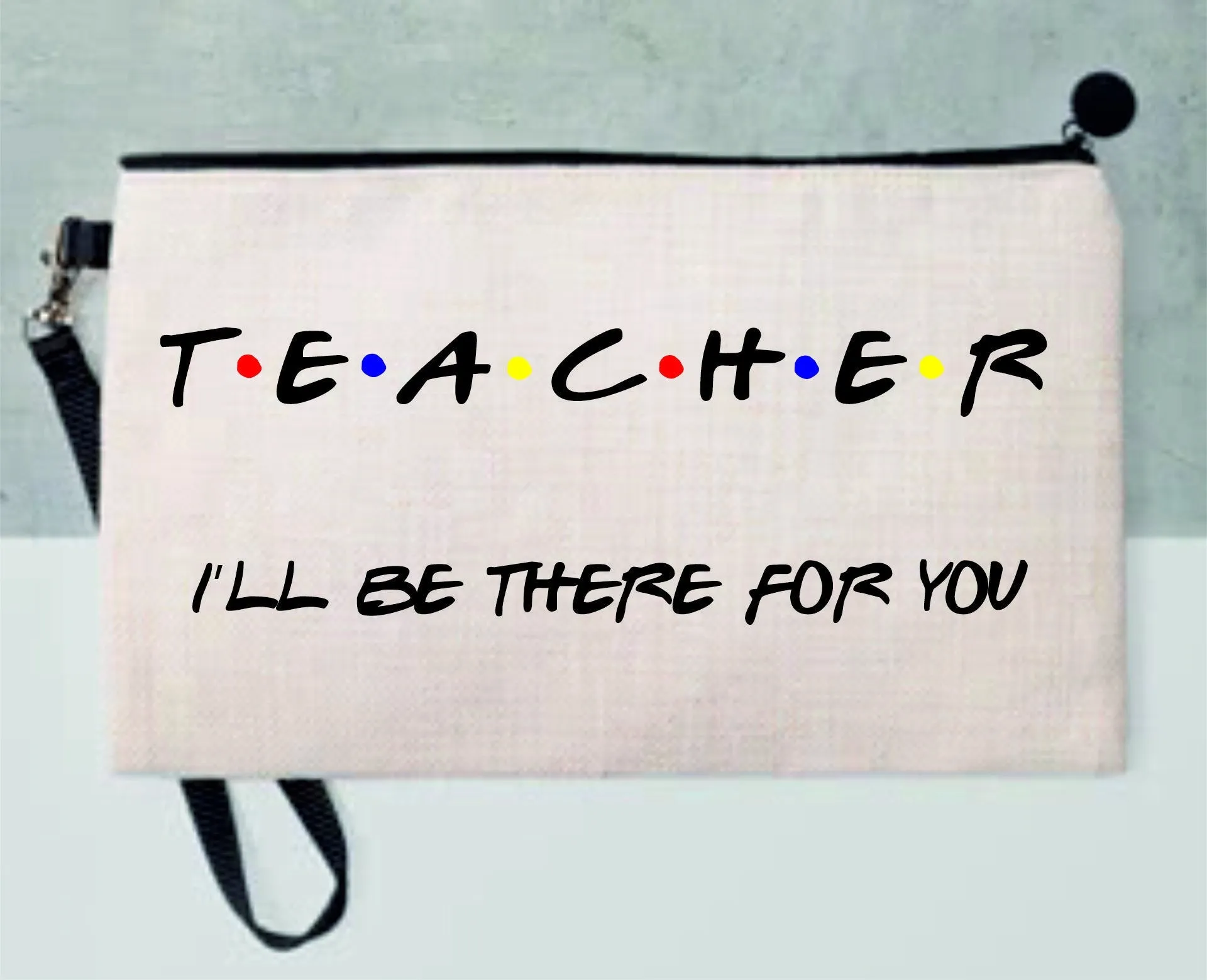 Teacher Pencil Case, Make up Bag | Thank You Teacher | Friends Style - I'll be there for you